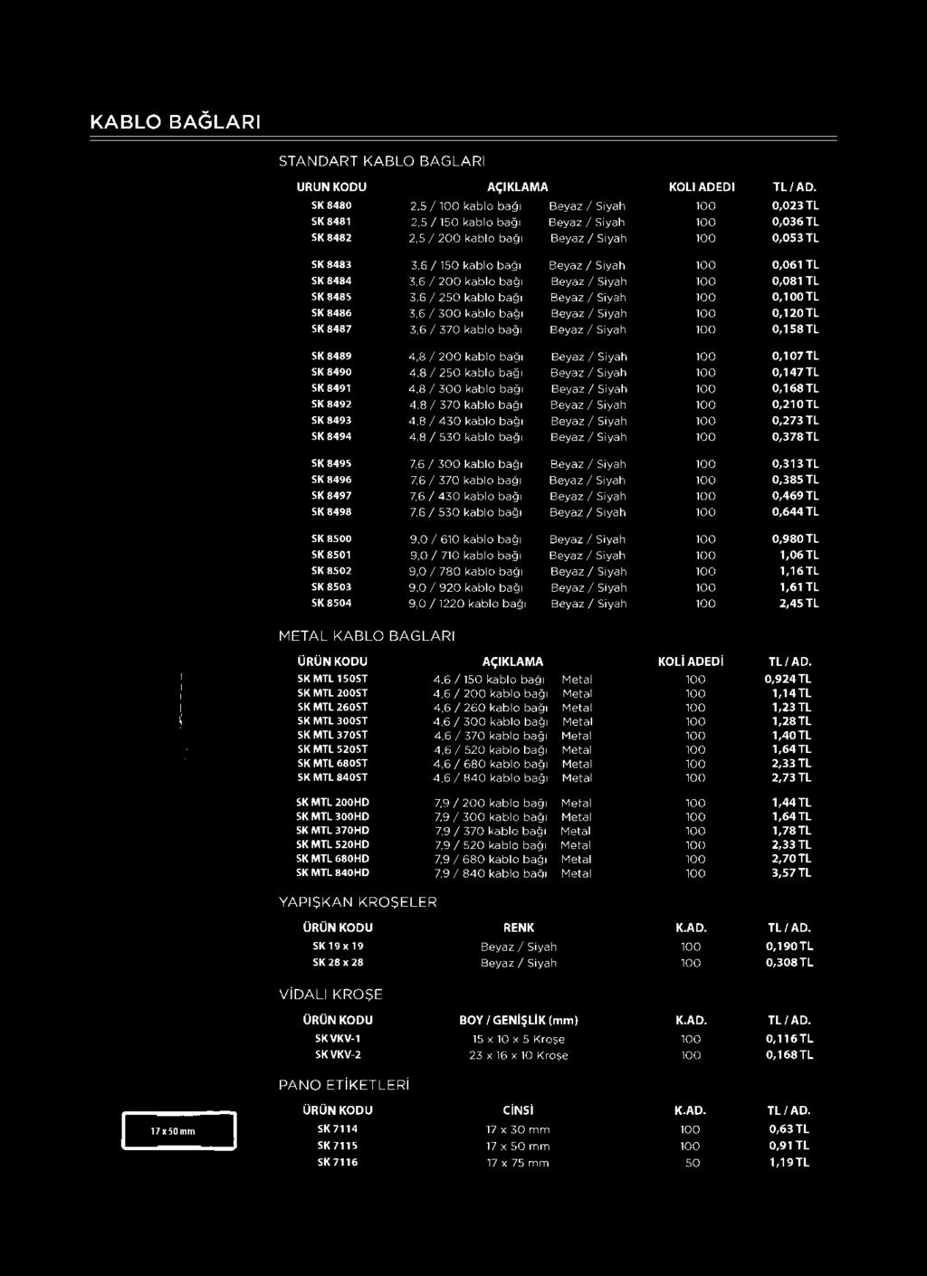 / 370 kablo bağı 4,8 / 430 kablo bağı 4,8 / 530 kablo bağı 7,6 / 300 kablo bağı 7,6 / 370 kablo bağı 7,6 / 430 kablo bağı 7,6 / 530 kablo bağı Beyaz / Siyah 100 0,107 TL Beyaz / Siyah 100 0,147 TL