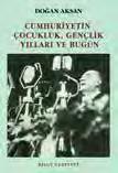 ŞİMŞİR, Türkiye tarihi, 544 s., 2016, genişletilmiş 3. bs.... CUMHURİYETİN ÇOCUKLUK, GENÇLİK 18 TL YILLARI VE BUGÜN Prof.Dr. Doğan AKSAN, anı, fotoğraflı, 152 s., 2001.