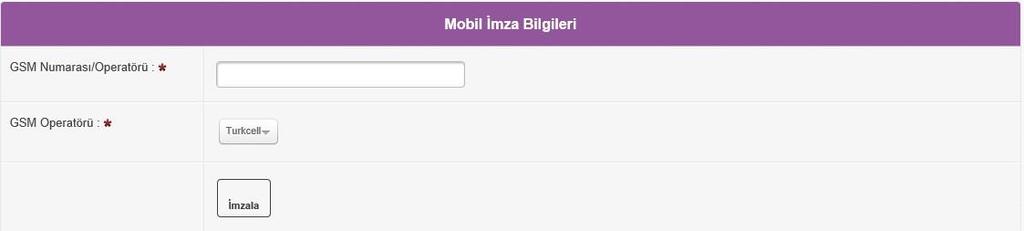 GSM nuımarası : Mobil imza tanımlı olan telefon numarası girilir. GSM operatörü: ilgili operatör seçilir.