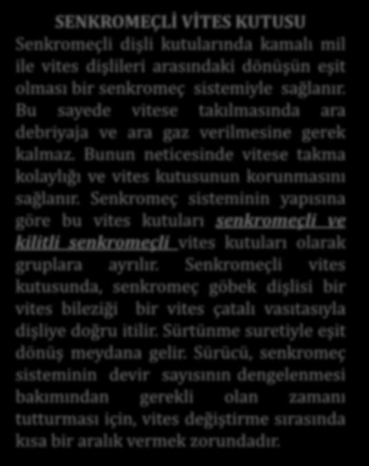 Bunun neticesinde vitese takma kolaylığı ve vites kutusunun korunmasını sağlanır.