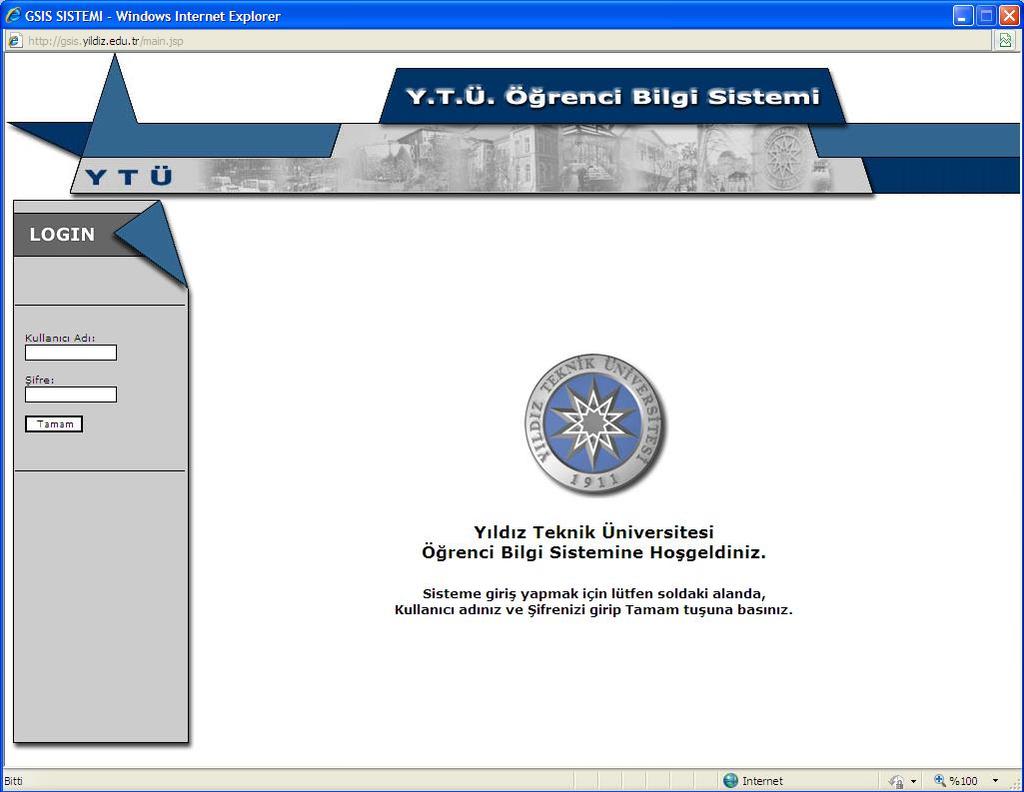 1. Internet Explorer ı 4 açıp adres çubuğuna gsis.yildiz.edu.tr adresini giriniz.