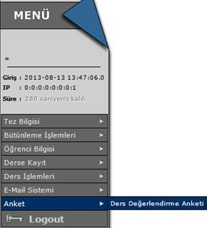 edinebilirsiniz. Bu işlemi ANKET > DERS DEĞERLENDİRME ANKETİ menüsüne girdiğinizde Anketi doldurulmayan dersiniz bulunmamaktadır. Uyarısını görene kadar yapınız. 5.