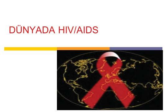 HIV/AIDS Epidemiyolojisi ve Tedavide Yenilikler HIV/AIDS Epidemiology and New Therapies Değerli arkadaşlarım 2014 yılı itibariyle dünya üzerinde yaşayan 35 milyon AIDS