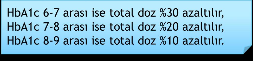 Toplam İnsülin Miktarı Uzun Etkili İnsülin (Lantus-Levemir) Kullananlarda Örn: 18 ünite lantus HbA1c = 6.4 5+6+4 ünite humalog 33 ünite insülin % 30 azaltalım = 9,9 ünite 33-9,9=23,1 ünite 23.