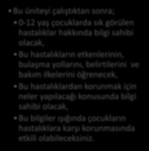 Aynur AYTEKİN HEDEFLER Bu üniteyi çalıştıktan sonra; 0-12 yaş çocuklarda sık görülen hastalıklar hakkında bilgi sahibi olacak, Bu hastalıkların