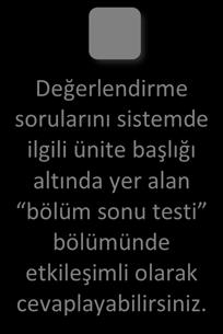 Değerlendirme sorularını sistemde ilgili ünite başlığı altında yer alan bölüm sonu testi bölümünde etkileşimli olarak cevaplayabilirsiniz. DEĞERLENDİRME SORULARI 1.