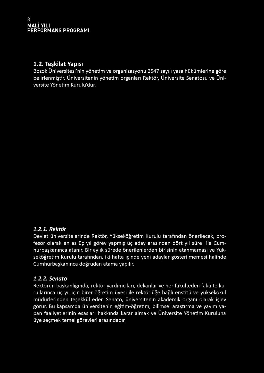 2.1. Rektör Devlet üniversitelerinde Rektör, Yükseköğretim Kurulu tarafından önerilecek, profesör olarak en az üç yıl görev yapmış üç aday arasından dört yıl süre ile Cumhurbaşkanınca atanır.