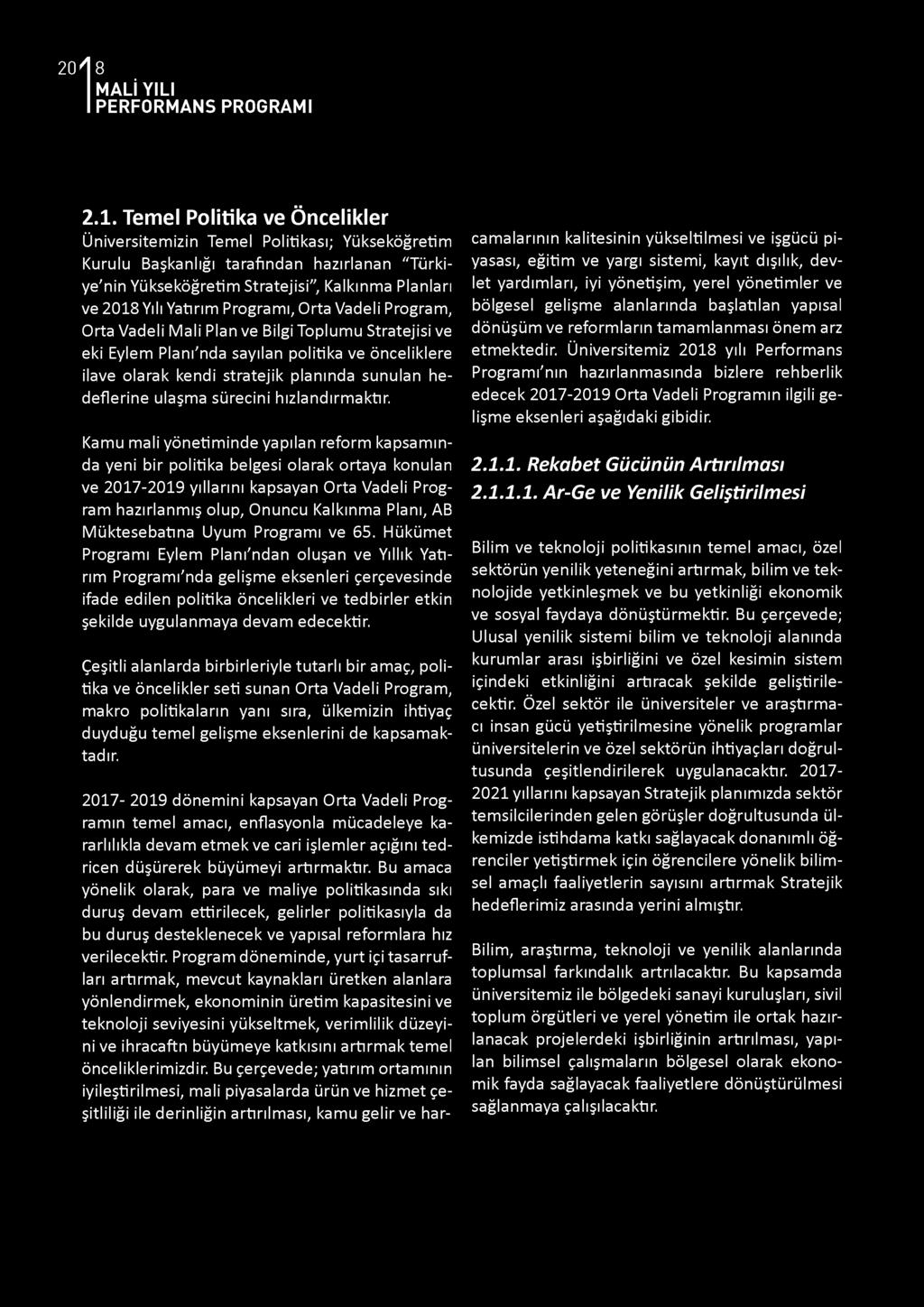 2.1. Temel Politika ve Öncelikler Üniversitemizin Temel Politikası; Yükseköğretim Kurulu Başkanlığı tarafından hazırlanan "Türkiye'nin Yükseköğretim Stratejisi", Kalkınma Planları ve 2018 Yılı