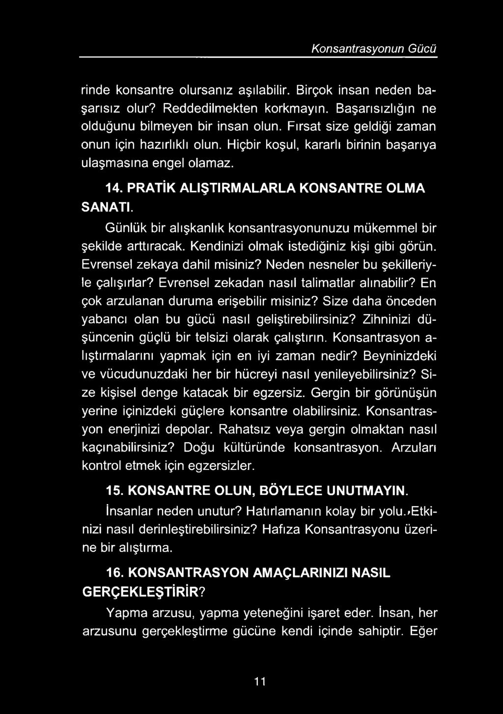 Günlük bir alışkanlık konsantrasyonunuzu mükemmel bir şekilde arttıracak. Kendinizi olmak istediğiniz kişi gibi görün. Evrensel zekaya dahil misiniz? Neden nesneler bu şekilleriyle çalışırlar?