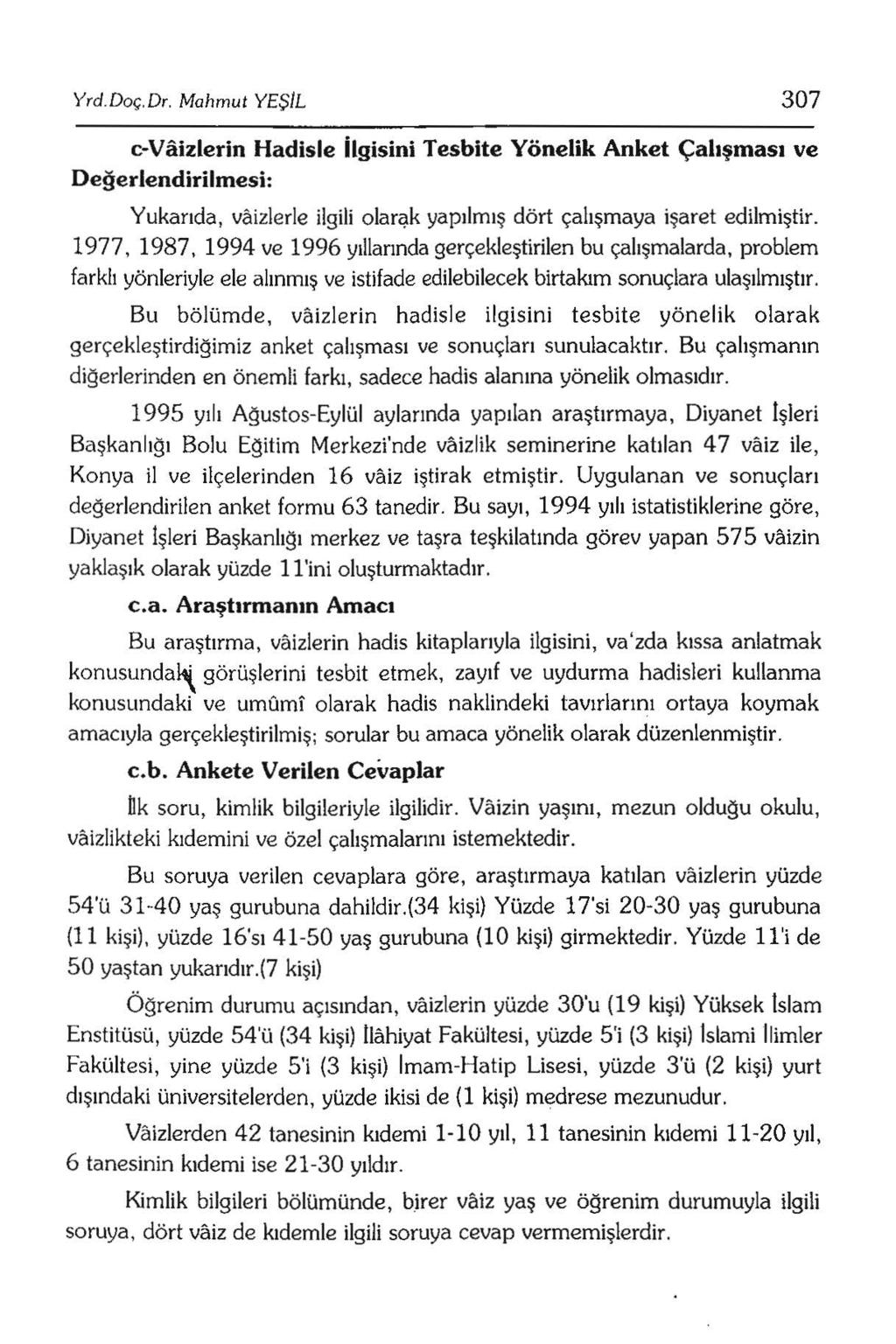 Yrd.Doç.Dr. Mahmut YEŞIL 307 c-vaizlerin Hadisle ilgisini Tesbite Yönelik Anket Çalışması ve Değerlendirilmesi: Yukarıda, vfüzlerle ilgili olarçk yapılmış dört çalışmaya işaret edilmiştir.