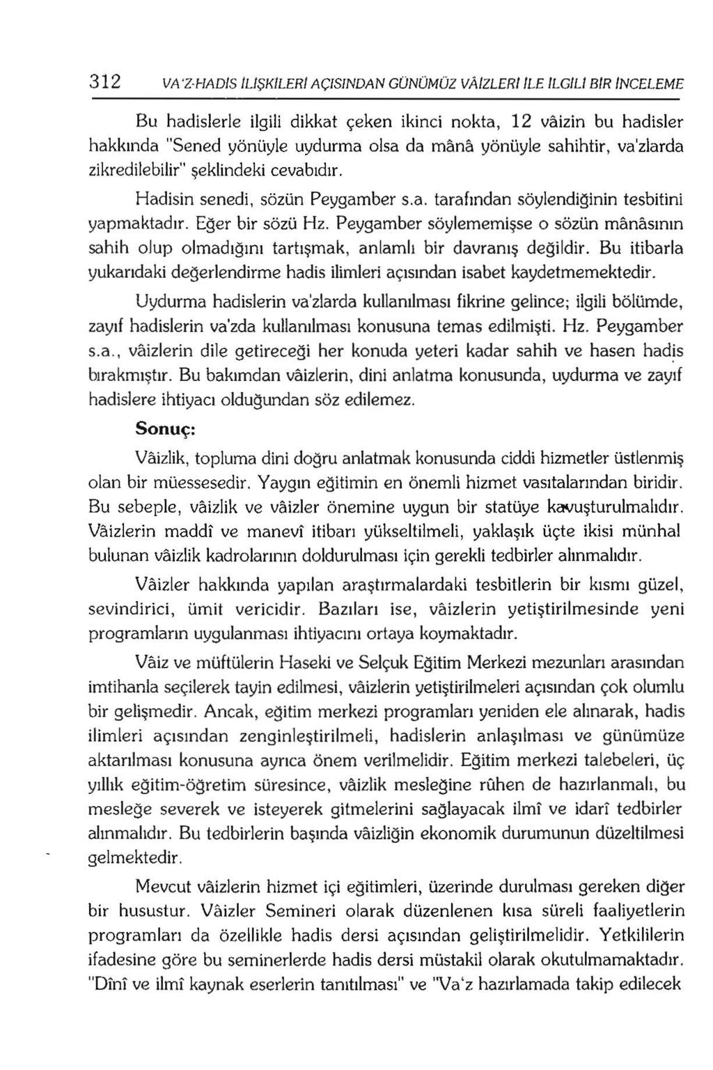 312 VA 'Z+IADIS ILIŞKILERI AÇlSlNDAN GÜNÜMÜZ V AIZLERIILE ILGILI BIR INCELEME Bu hadislerle ilgili dikkat çeken ikinci nokta, 12 vaizin bu hadisler hakkında "Sened yönüyle uydurma olsa da mana