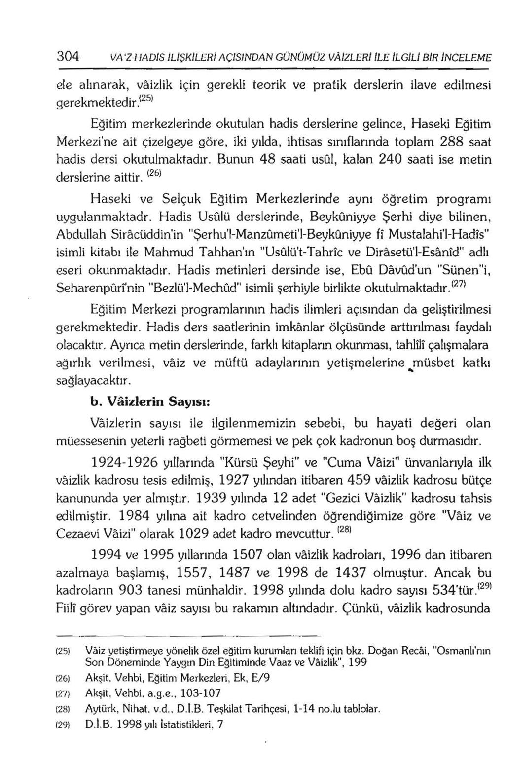 304 VA 'Z HADIS ILIŞKILERI AÇlSINDAN GÜNÜMÜZ V AIZLERI ILE ILGILI BIR INCELEME ele alınarak, v~üzlik için gerekli teorik ve pratik derslerin ilave edilmesi gerekmektedir.