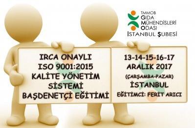 IRCA ONAYLI ISO 9001:2015 KALİTE YÖNETİM SİSTEMİ (KYS) DENETÇİ / BAŞ DENETÇİ EĞİTİM DUYURUSU TMMOB Gıda Mühendisleri Odası İstanbul Şubesi nde 13-17 Aralık 2017 Çarşamba/Pazar günleri arasında 5