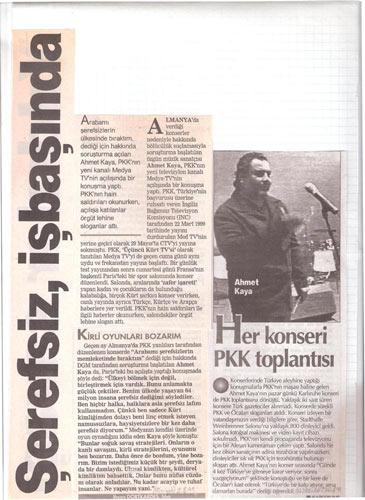 Bu haberin sadece başlıklarına bakıldığında: Ahmet Kaya artık bir -şerefsizdir-. Konserlerinde de sanat değil, PKK propagandası vardır. Yani sanatçı değil, terör örgütü üyesidir.