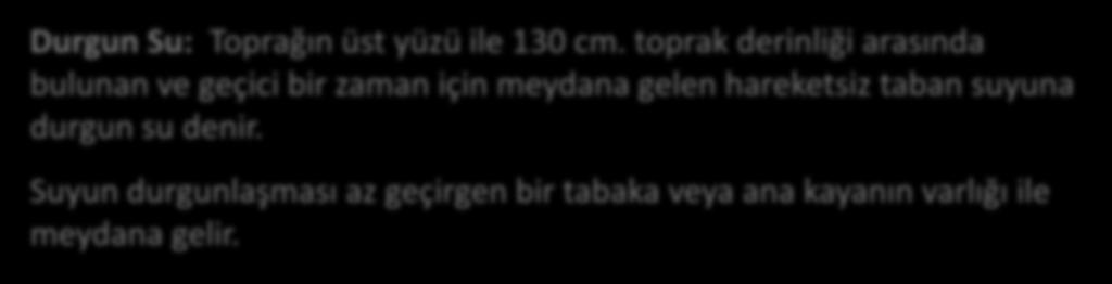 çekimi kuvveti altında, meyil yönünde hareket  Durgun Su: Toprağın üst yüzü ile 130 cm.