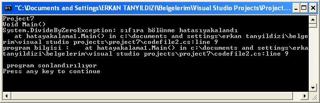 İstisnai Durum Yönetimi (Exception Handling) using System; class hatayakalama1{ public static void Main(){ try { int a=50,b=0; throw new DivideByZeroException("sıfıra bölünme hatası yakalandı");