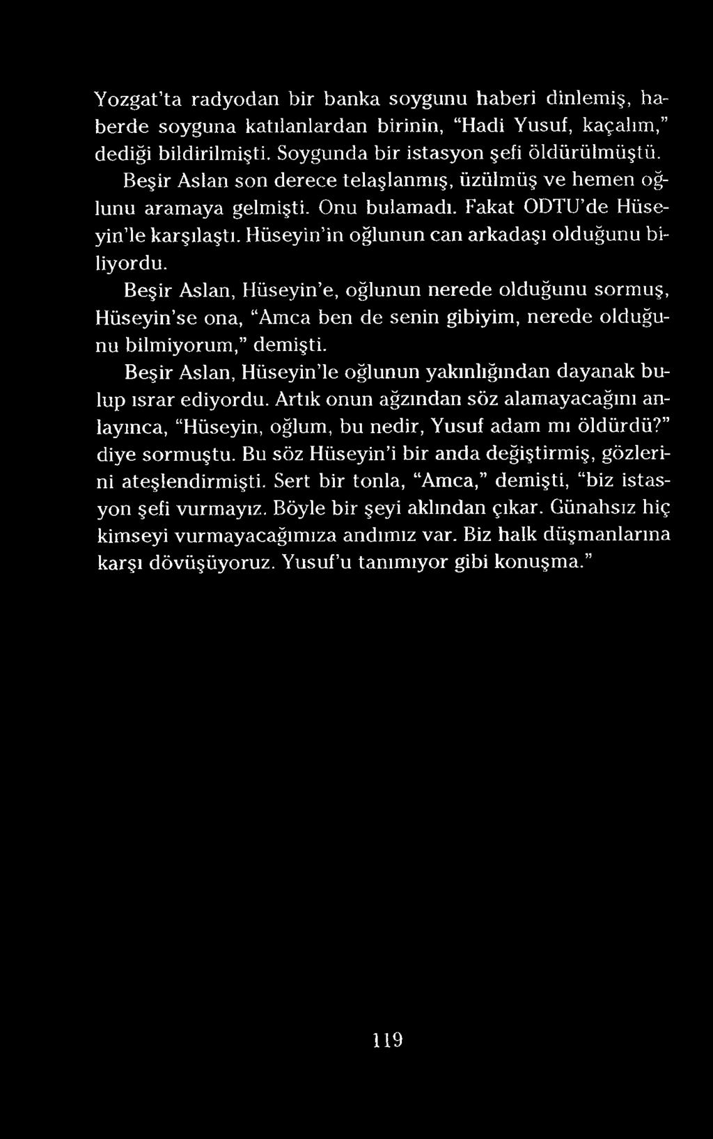 Yozgat ta radyodan bir banka soygunu haberi dinlemiş, haberde soyguna katılanlardan birinin, Hadi Yusuf, kaçalım, dediği bildirilmişti. Soygunda bir istasyon şefi öldürülmüştü.