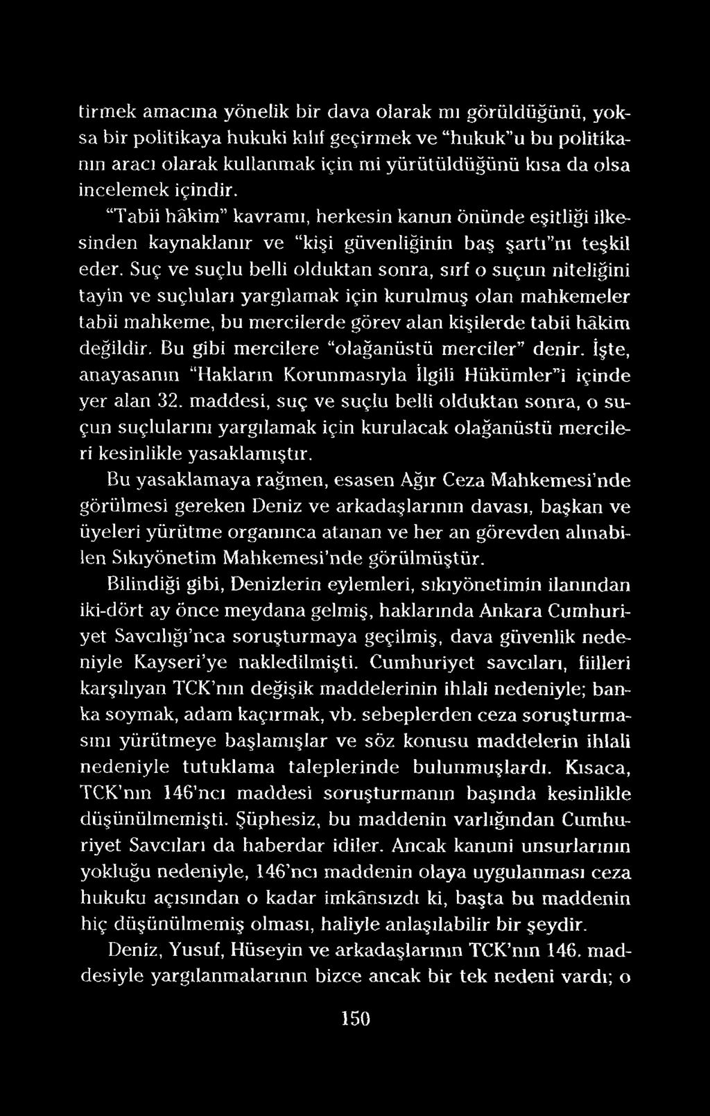 tirmek amacına yönelik bir dava olarak mı görüldüğünü, yoksa bir politikaya hukuki kılıf geçirmek ve hukuk u bu politikanın aracı olarak kullanmak için mi yürütüldüğünü kısa da olsa incelemek içindir.