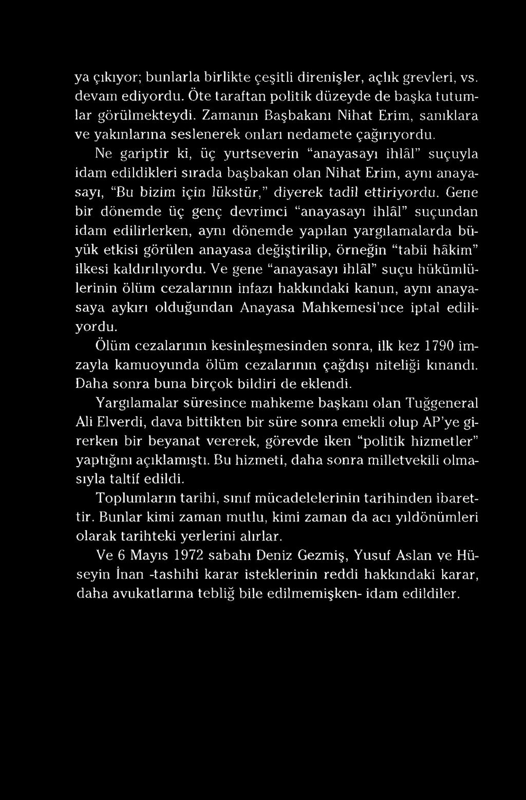 ya çıkıyor; bunlarla birlikte çeşitli direnişler, açlık grevleri, vs. devam ediyordu. Öte taraftan politik düzeyde de başka tutumlar görülmekteydi.