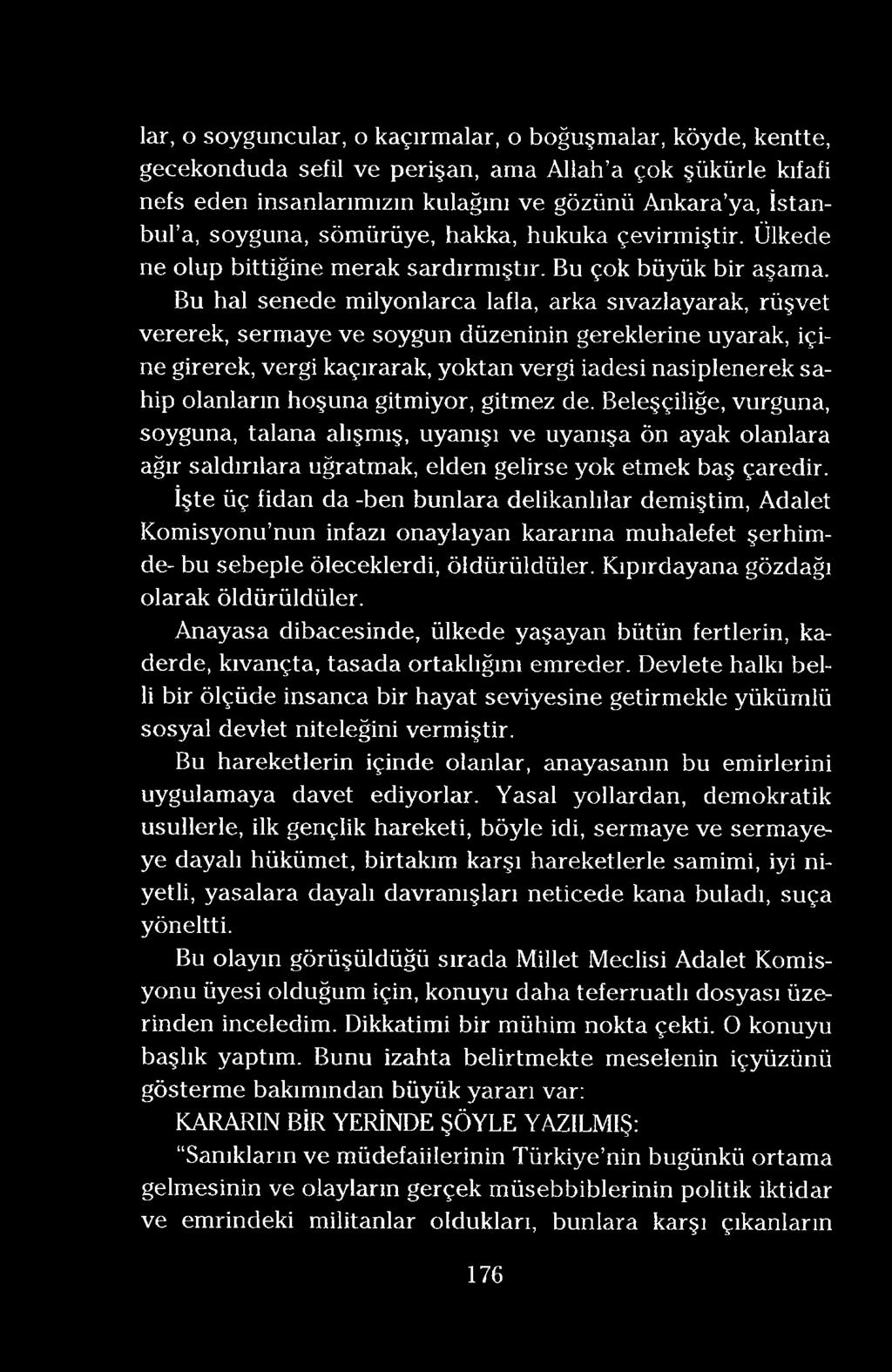 lar, o soyguncular, o kaçırmalar, o boğuşmalar, köyde, kentte, gecekonduda sefil ve perişan, ama Allah a çok şükürle kıfafi nefs eden insanlarımızın kulağını ve gözünü Ankara ya, İstanbul a, soyguna,