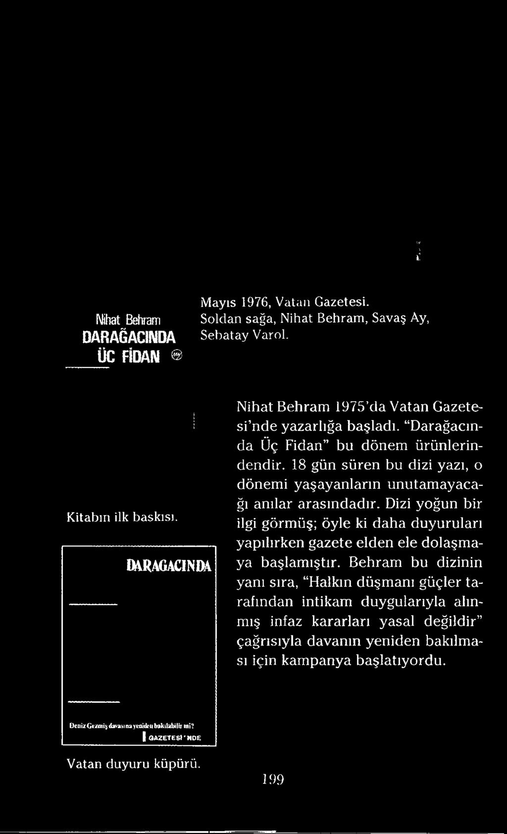 Dizi yoğun bir ilgi görmüş; öyle ki daha duyuruları yapılırken gazete elden ele dolaşmaya başlamıştır.