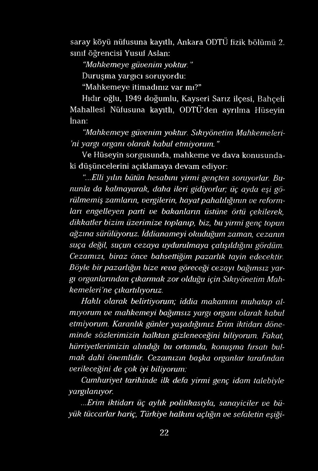 saray köyü nüfusuna kayıtlı, Ankara ODTÜ fizik bölümü 2. sınıf öğrencisi Yusuf Aslan: Mahkemeye güvenim yoktur. Duruşma yargıcı soruyordu: Mahkemeye itimadınız var mı?