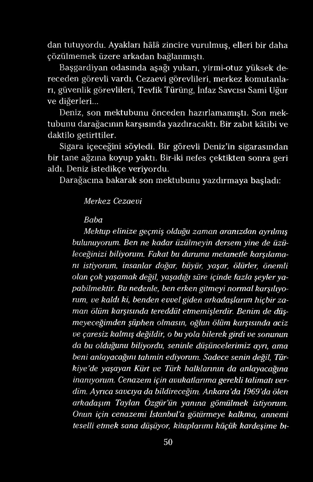 dan tutuyordu. Ayakları hâlâ zincire vurulmuş, elleri bir daha çözülmemek üzere arkadan bağlanmıştı. Başgardiyan odasında aşağı yukarı, yirmi-otuz yüksek dereceden görevli vardı.