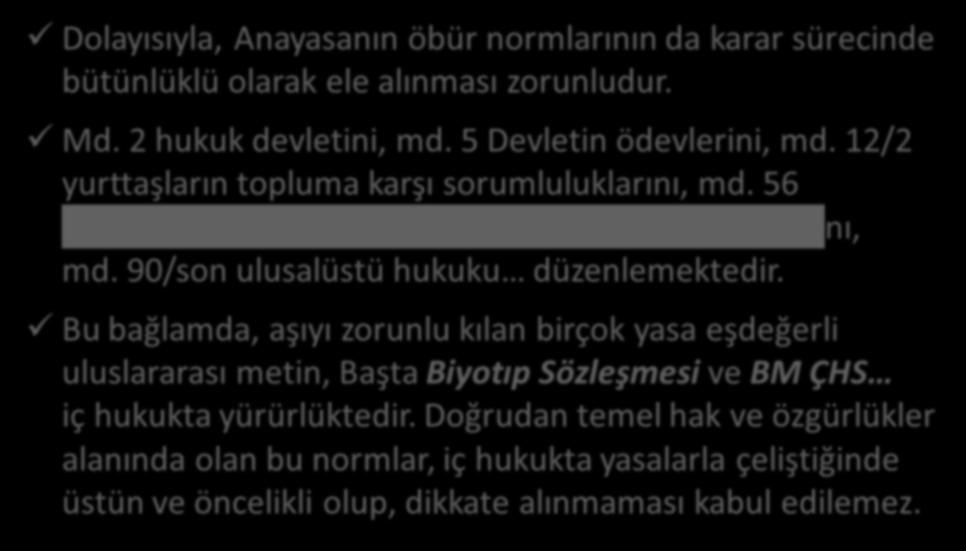 AYM, kararı Anayasanın bütünlüğü ilkesine ters Dolayısıyla, Anayasanın öbür normlarının da karar sürecinde bütünlüklü olarak ele alınması zorunludur. Md. 2 hukuk devletini, md.