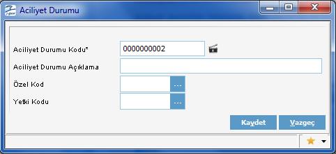 Aciliyet Durumu Bilgileri Aciliyet durumları listesinde Ekle seçeneği ile kaydedilen bilgiler şunlardır: Aciliyet Durumu Kodu Aciliyet Durumu Açıklaması Aciliyet durumu kayıt kodudur.