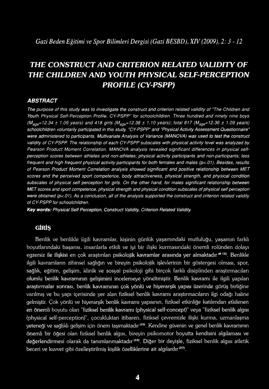 THE CONSTRUCT AND CRITERION RELATED VALIDITY OF THE CHILDREN AND YOUTH PHYSICAL SELF-PERCEPTION PROFILE (CY-PSPP) ABSTRACT The purpose of this study was to investigate the construct and criterion