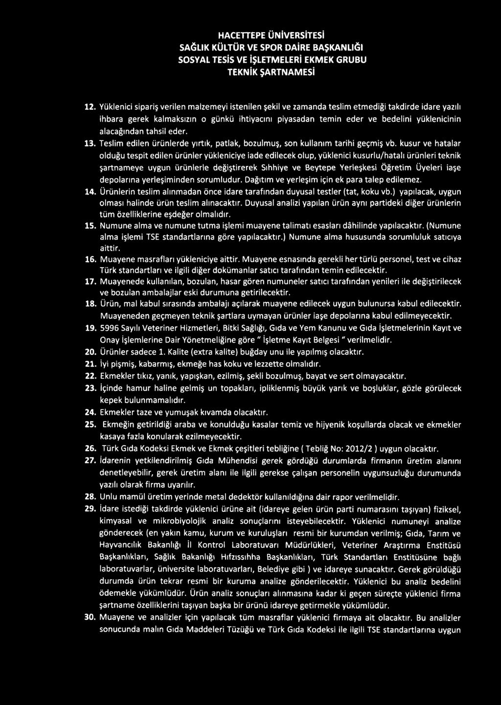 kusur ve hatalar olduğu tespit edilen ürünler yükleniciye iade edilecek olup, yüklenici kusurlu/hatalı ürünleri teknik şartnameye uygun ürünlerle değiştirerek Sıhhiye ve Beytepe Yerleşkesi Öğretim