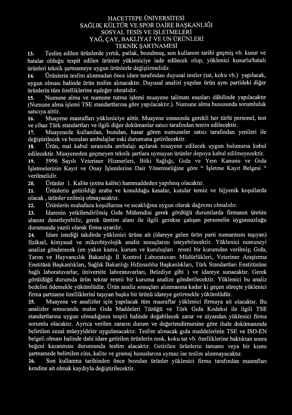 Ürünlerin teslim alınmadan önce idare tarafından duyusal testler (tat, koku vb.) yapılacak, uygun olması halinde ürün teslim alınacaktır.