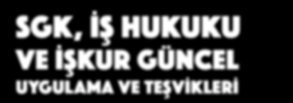 SÖZLEŞMELERİ-DENETİMLER AÇIŞ KONUŞMASI Yücel AKDEMİR İSMMMO Başkanı Murat GÖKTAŞ İstanbul SGK İl Müdürü Yunus YELMEN İstanbul Çalışma ve İş