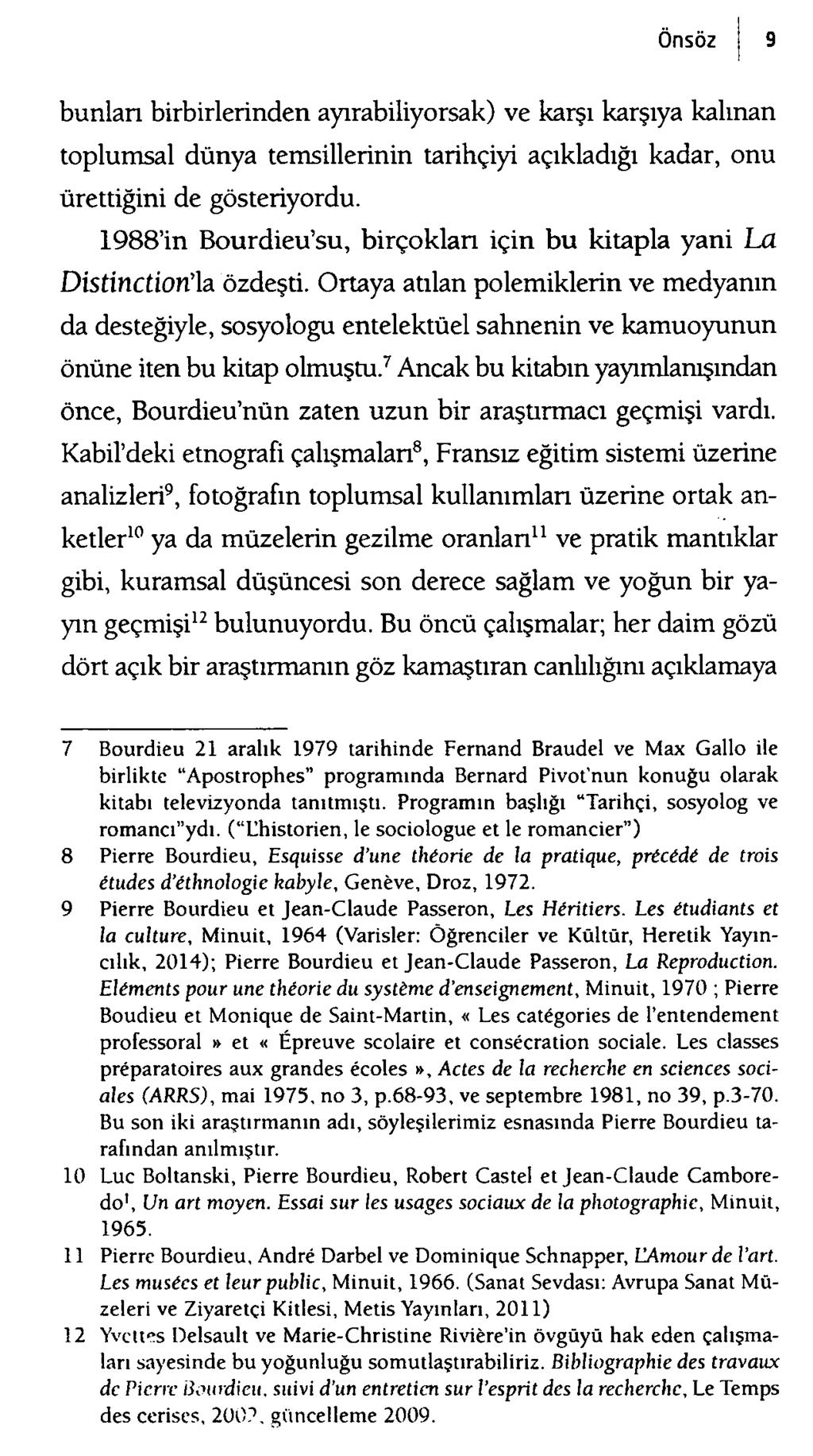 bunlan birbirlerinden ayırabiliyorsak) ve karşı karşıya kalınan toplumsal dünya temsillerinin tarihçiyi açıkladığı kadar, onu ürettiğini de gösteriyordu.