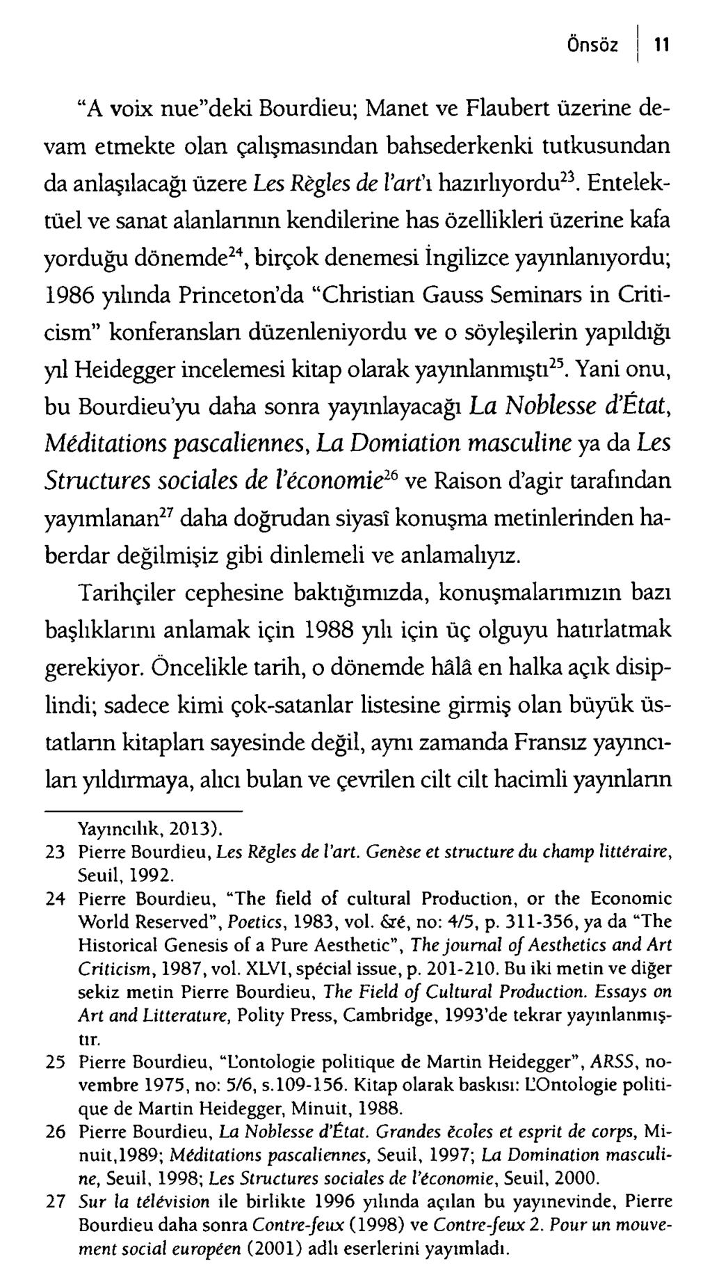 A voix nue deki Bourdieu; Manet ve Flaubert üzerine devam etmekte olan çalışmasından bahsederkenki tutkusundan da anlaşılacağı üzere Les Regles de l art'ı hazırlıyordu23.