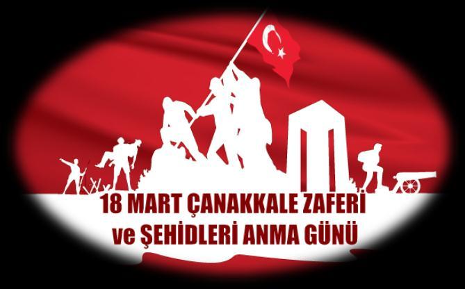 18 MART ÇANAKKALE ZAFERİ VE ŞEHİTLERİ ANMA GÜNÜ DUR YOLCU! Ç anakkale Zaferi Türk tarihinin kaderini değiştiren bir kahramanlık destanıdır.