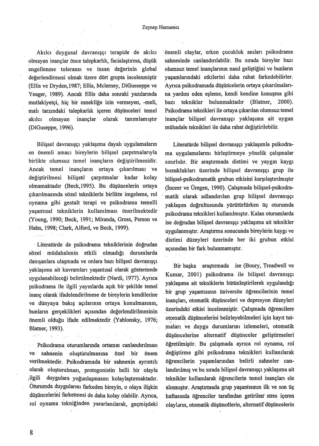 Zeynep Hamamcı Akılcı duygusal davranışçı terapide de akılcı olmayan inançlar önce talepkarlık, facialaştırma, düşük engellenme toleransı ve insan değerinin global değerlendirmesi olmak üzere dört