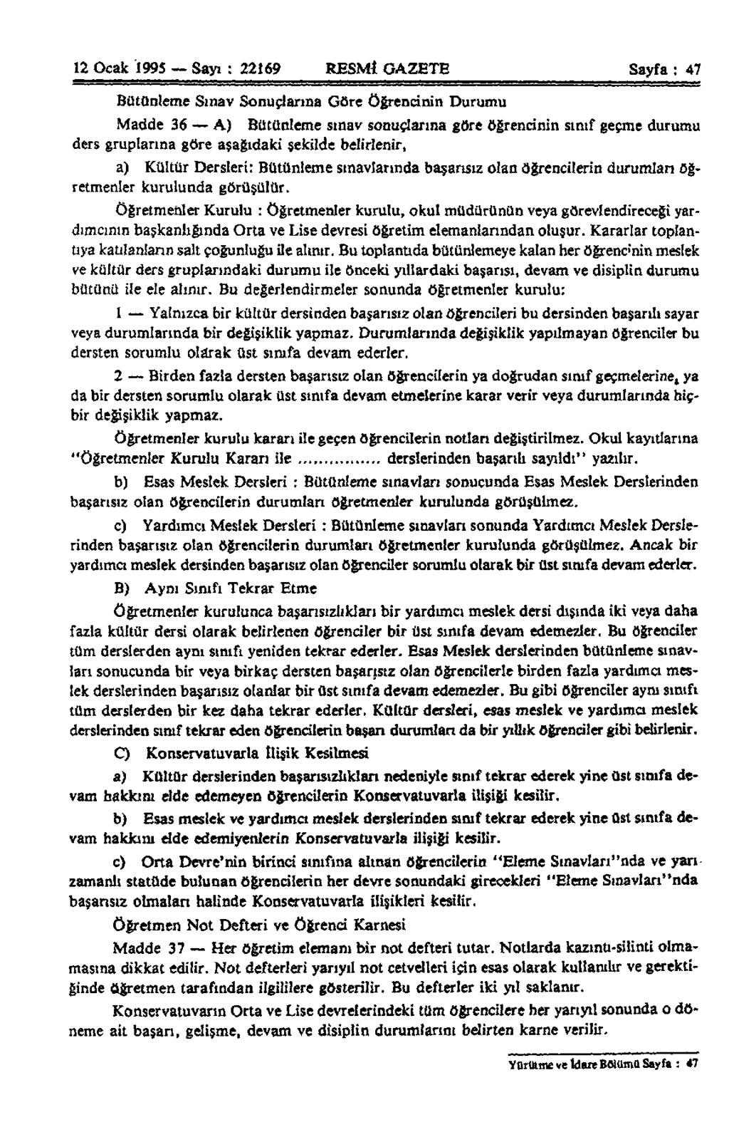 12 Ocak 1995 Sayı : 22169 RESMİ GAZETE Sayfa : 47 Bütünleme Sınav Sonuçlarına Göre Öğrencinin Durumu Madde 36 A) Bütünleme sınav sonuçlarına göre öğrencinin sınıf geçme durumu ders gruplarına göre