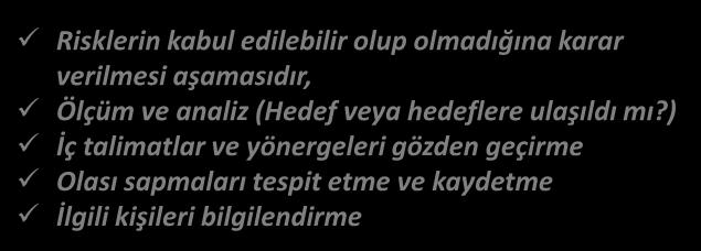 RİSK YÖNETİMDE PUKÖ DÖNGÜSÜ KONTROL ET Risklerin kabul edilebilir olup olmadığına karar verilmesi aşamasıdır, Ölçüm ve analiz (Hedef veya hedeflere ulaşıldı mı?