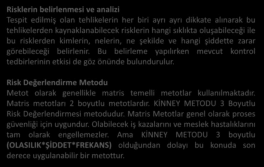 Risklerin belirlenmesi ve analizi Tespit edilmiş olan tehlikelerin her biri ayrı ayrı dikkate alınarak bu tehlikelerden kaynaklanabilecek risklerin hangi sıklıkta oluşabileceği ile bu risklerden