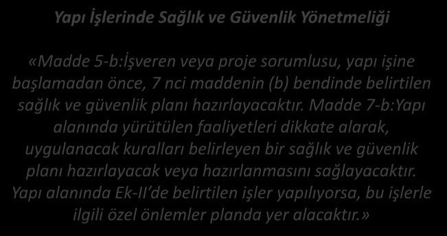 RİSK DEĞERLENDİRME 7 Yönetmelikler Yapı İşlerinde Sağlık ve Güvenlik Yönetmeliği «Madde 5-b:İşveren veya proje sorumlusu, yapı işine başlamadan önce, 7 nci maddenin (b) bendinde belirtilen sağlık ve