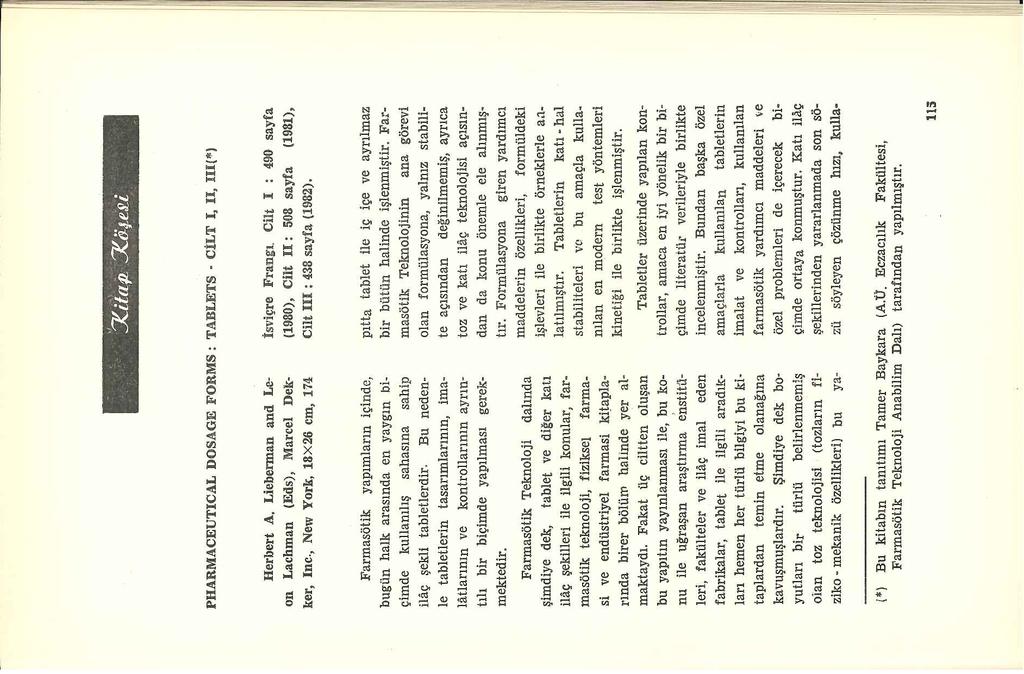 1 PHARMACEUTICAL DOSAGE FORMS: TABLETS CİLT 1, il, 111{"') Herbert A, Lieberman and Lcon Lachman (Eds), Marcel Dekker, ine., New York, 18X26 cm, 174 İsviçre Frangı.