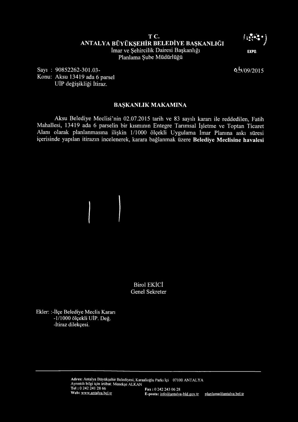 2015 tarih ve 83 sayılı kararı ile reddedilen, Fatih Mahallesi, 13419 ada 6 parselin bir kısmının Entegre Tarımsal İşletme ve Toptan Ticaret Alanı olarak planlanmasına ilişkin 1/1000 ölçekli Uygulama