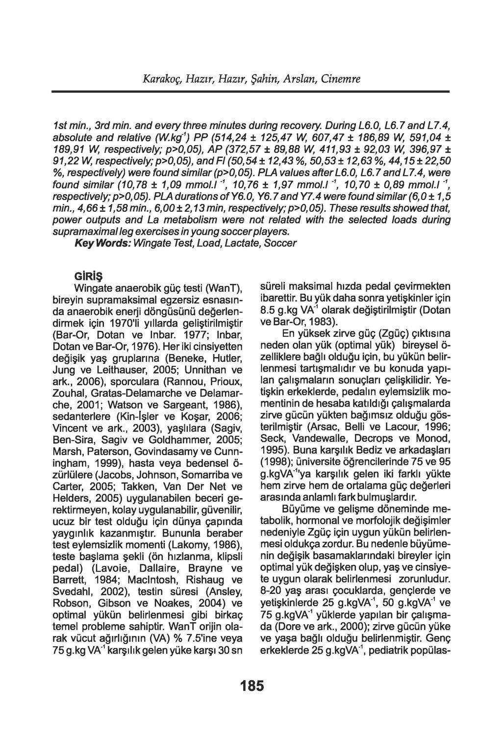 Karakoç, Hazır, Hazır, Şahin, Arslan, Cinemre 1st min., 3rd min. and eve!}' three minutes during recovery. During L6.0, L6.7 and L7.