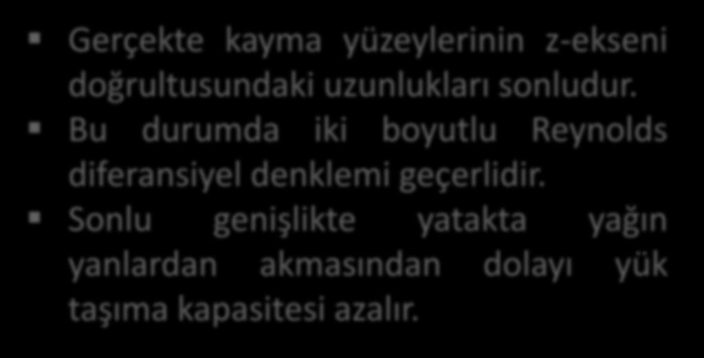 Sonlu genişlikte lokmalı yatak Yük Taşıma Kapasitesi Gerçekte kayma yüzeylerinin z-ekseni doğrultusundaki uzunlukları sonludur.