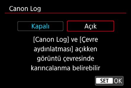 Canlı İzleme çekimi/video çekim anahtarını <k> olarak ayarlayın. Canlı İzleme görüntüsü LCD ekranda belirir. 3 [Canon Log ayarları] öğesini seçin. <M> düğmesine basın.