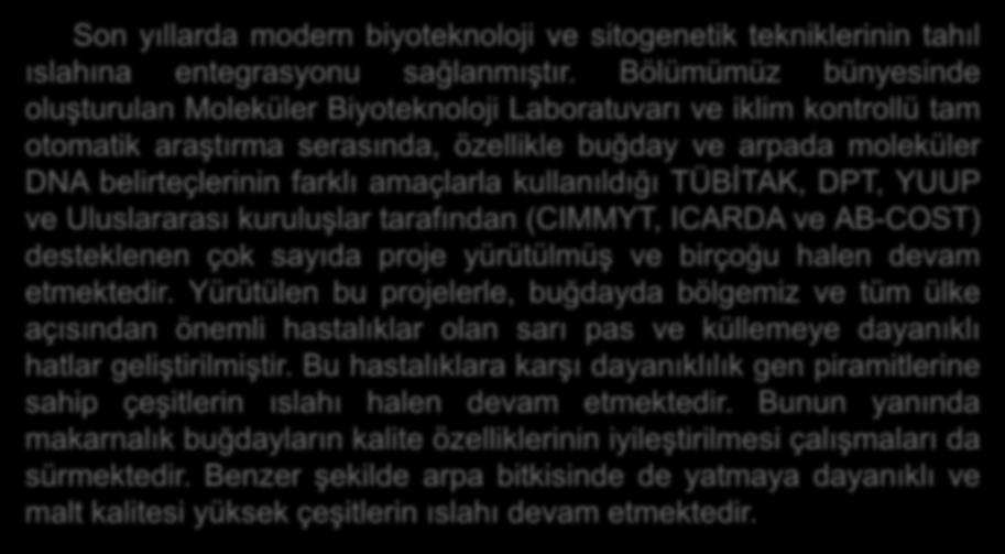 kullanıldığı TÜBİTAK, DPT, YUUP ve Uluslararası kuruluşlar tarafından (CIMMYT, ICARDA ve AB-COST) desteklenen çok sayıda proje yürütülmüş ve birçoğu halen devam etmektedir.