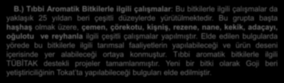 B.) Tıbbi Aromatik Bitkilerle ilgili çalışmalar: Bu bitkilerle ilgili çalışmalar da yaklaşık 25 yıldan beri çeşitli düzeylerde yürütülmektedir.