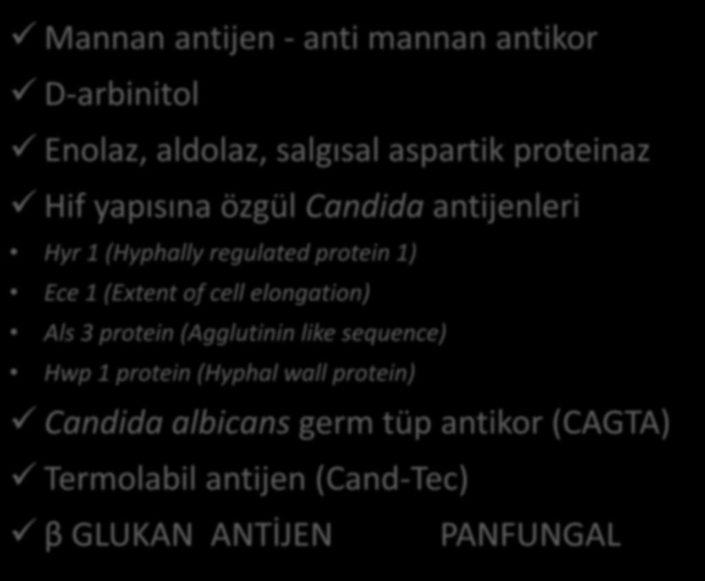 Candida : Biyo-belirteçler Mannan antijen - anti mannan antikor D-arbinitol Enolaz, aldolaz, salgısal