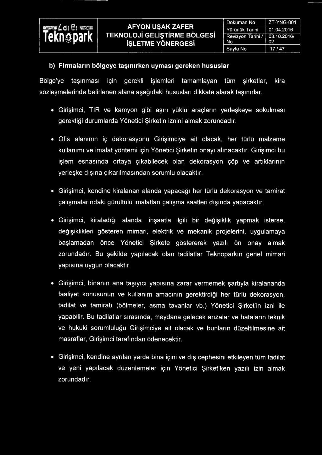 Ofis alanının iç dekorasyonu Girişimciye ait olacak, her türlü malzeme kullanımı ve imalat yöntemi için Yönetici Şirketin onayı alınacaktır.